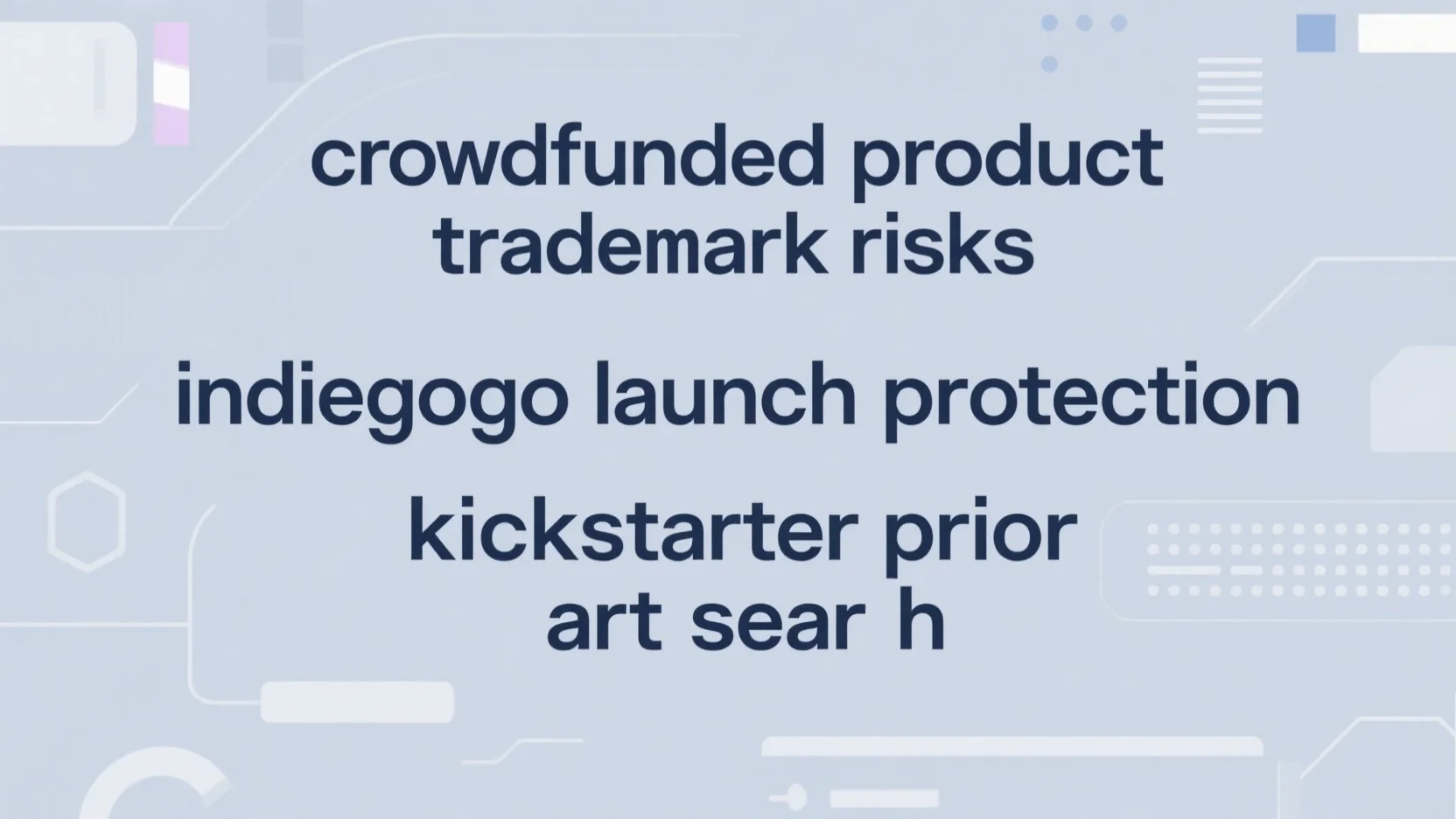 Mitigating Trademark Risks in Crowdfunded Products: Kickstarter Prior Art Search & Indiegogo Launch Protection